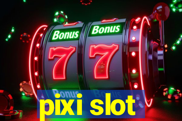 pixi slot