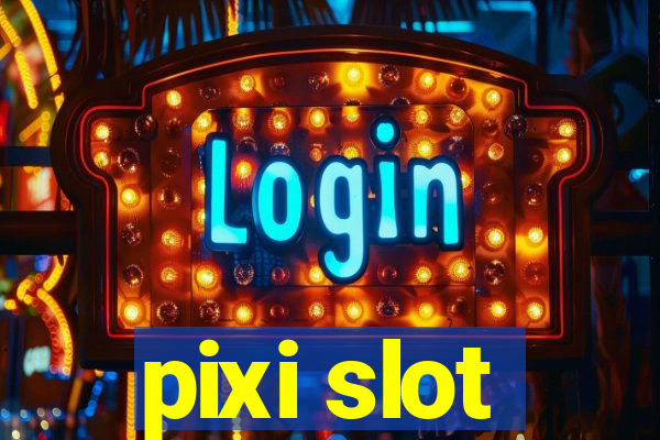 pixi slot