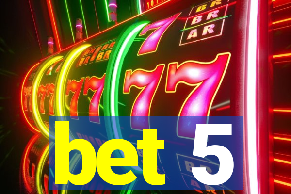 bet 5