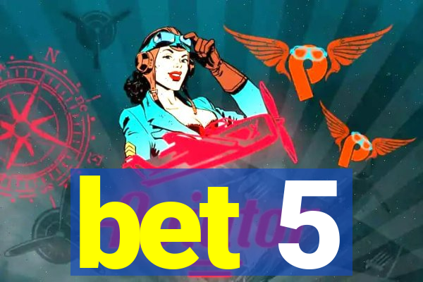 bet 5