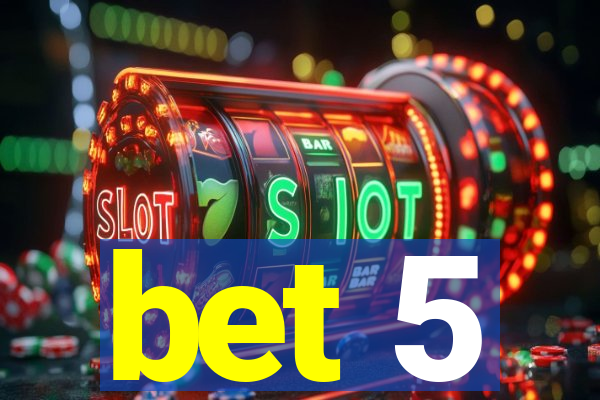 bet 5