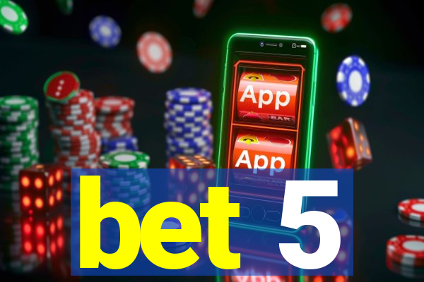 bet 5