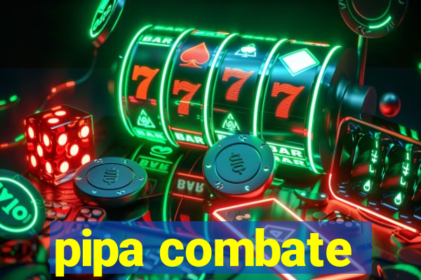 pipa combate