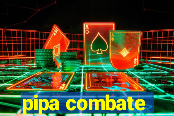 pipa combate