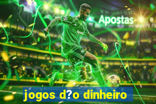 jogos d?o dinheiro