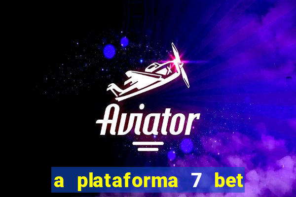 a plataforma 7 bet é confiável