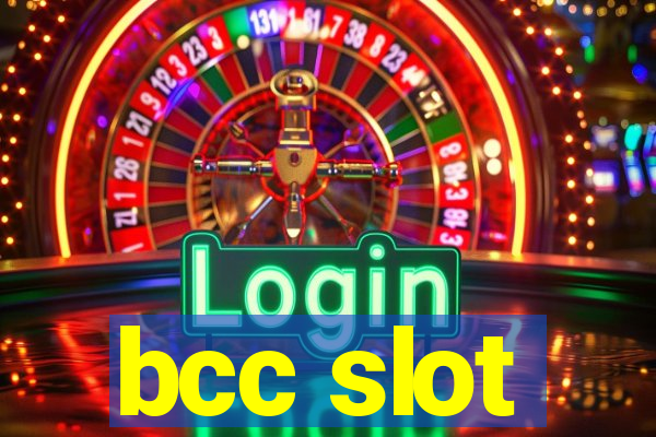 bcc slot