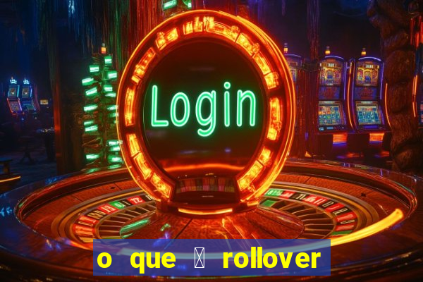 o que 茅 rollover de aposta