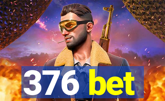 376 bet