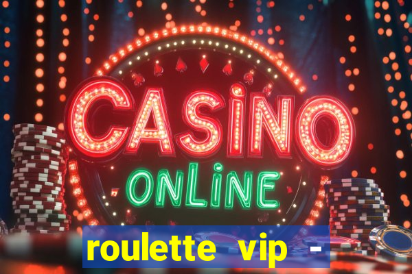 roulette vip - casino vegas