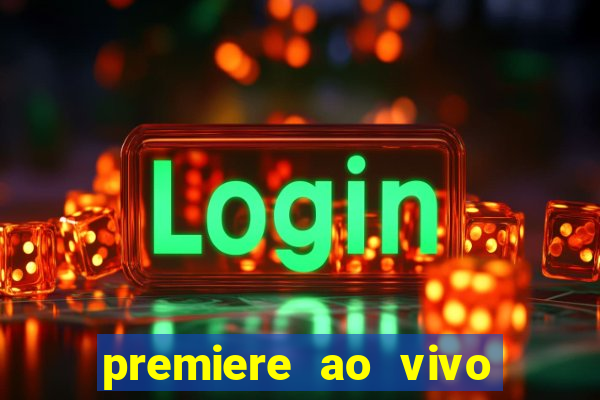 premiere ao vivo hoje gratis