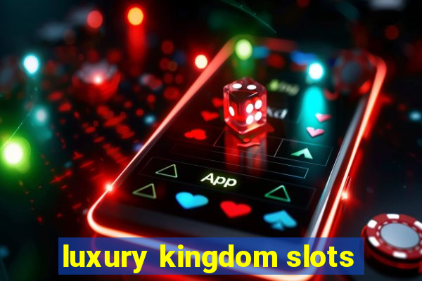 luxury kingdom slots