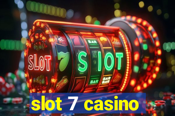 slot 7 casino