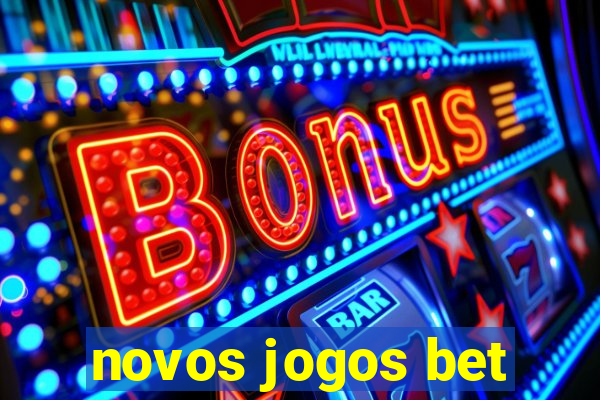 novos jogos bet