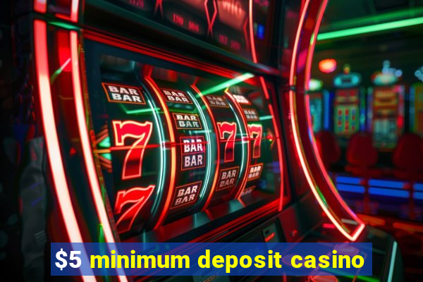 $5 minimum deposit casino