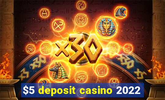 $5 deposit casino 2022