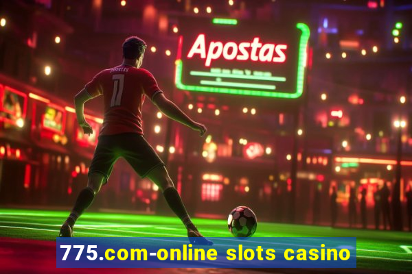 775.com-online slots casino