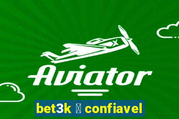 bet3k 茅 confiavel