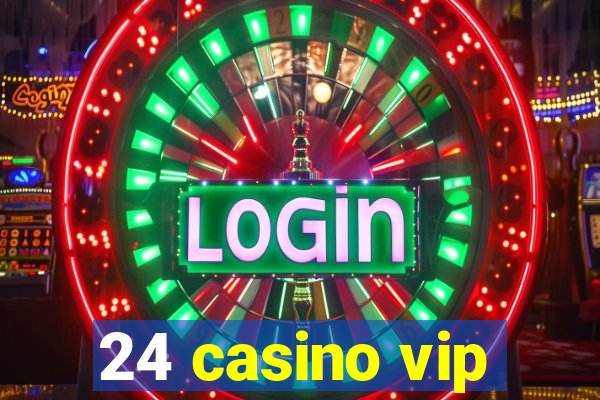 24 casino vip