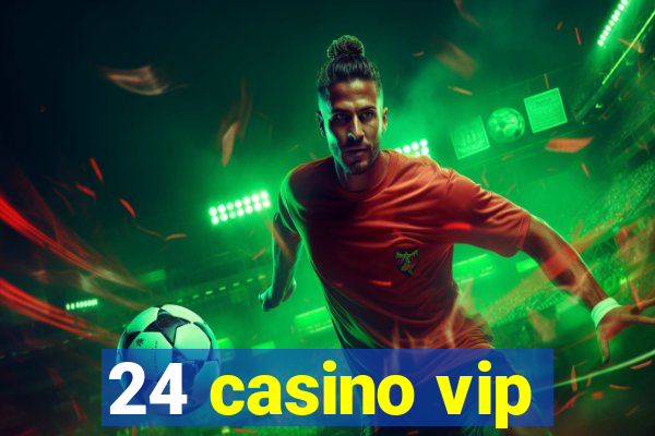 24 casino vip