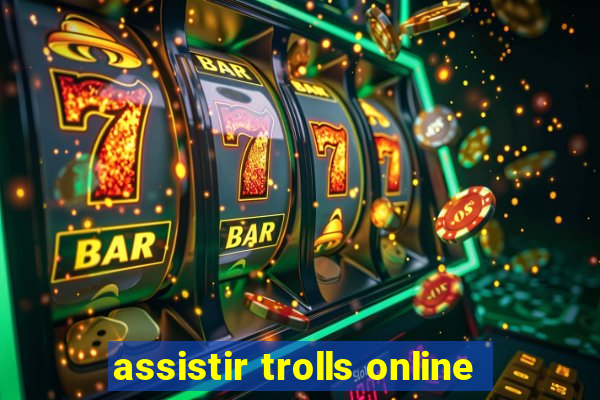 assistir trolls online