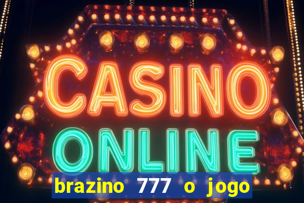 brazino 777 o jogo da galera