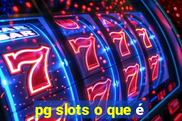 pg slots o que é