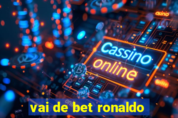 vai de bet ronaldo