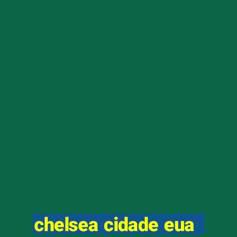 chelsea cidade eua