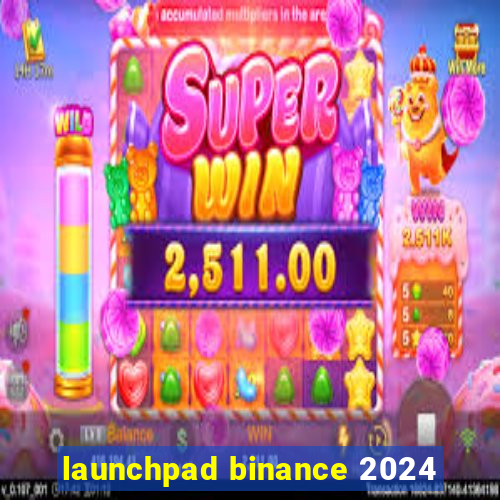 launchpad binance 2024