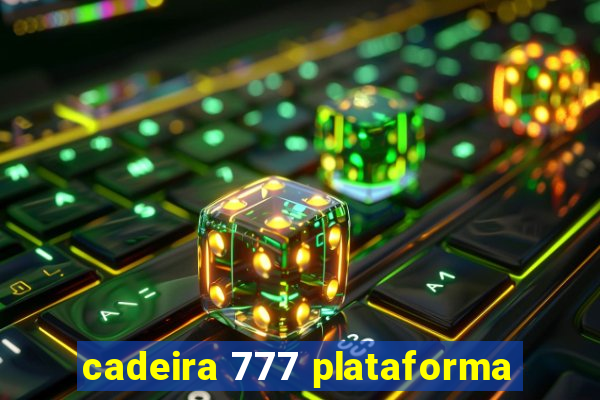 cadeira 777 plataforma