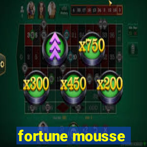 fortune mousse