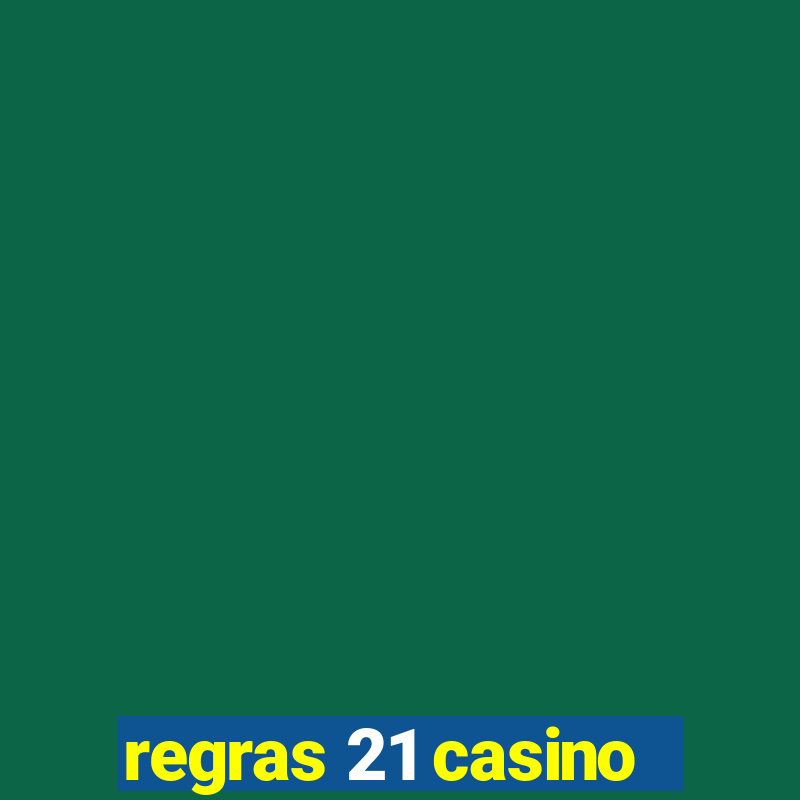 regras 21 casino