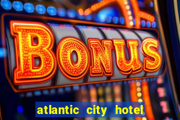 atlantic city hotel and casino