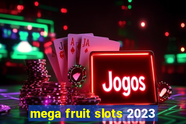 mega fruit slots 2023