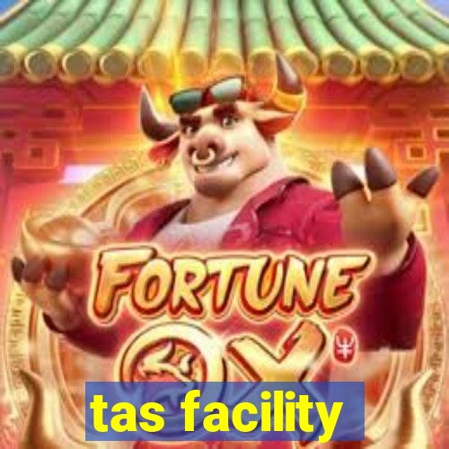 tas facility