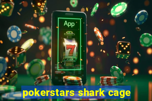 pokerstars shark cage