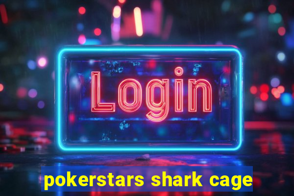 pokerstars shark cage