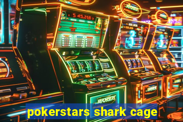 pokerstars shark cage