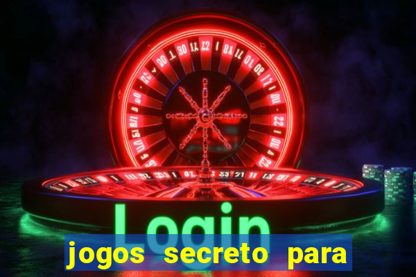 jogos secreto para ganhar dinheiro