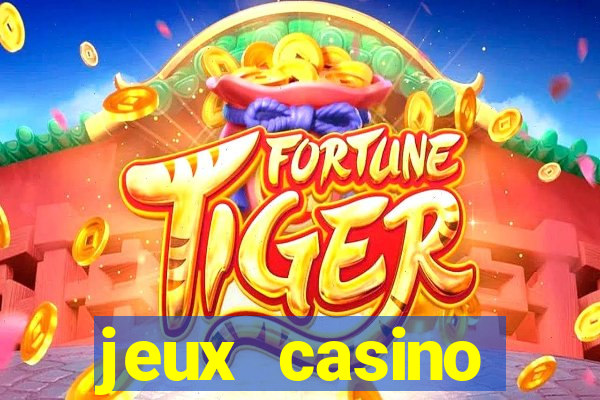 jeux casino gratuits machines a sous