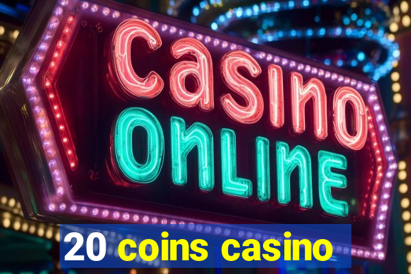 20 coins casino