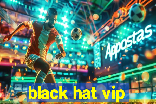 black hat vip