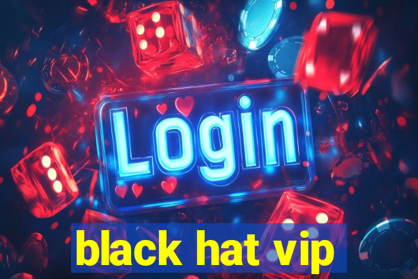 black hat vip