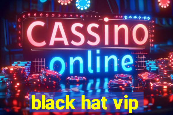 black hat vip