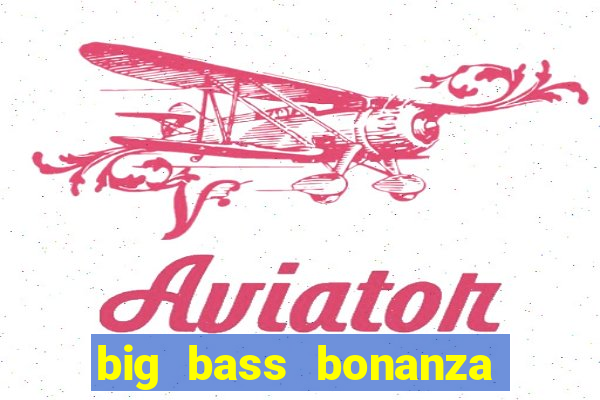 big bass bonanza keeping it reel