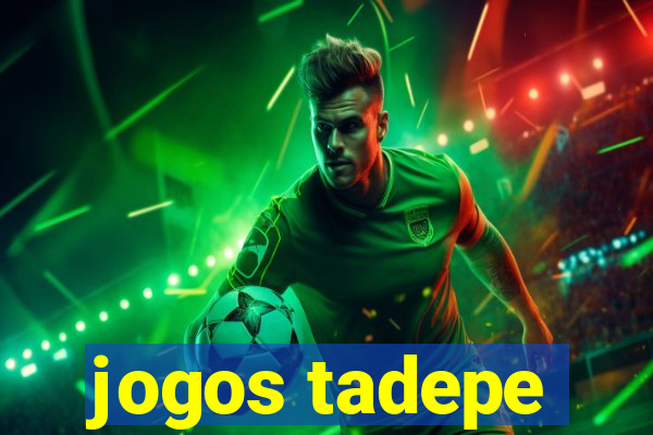 jogos tadepe