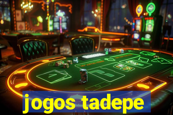 jogos tadepe