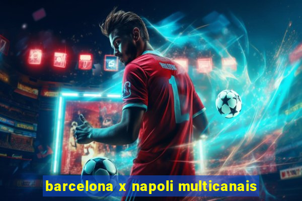 barcelona x napoli multicanais