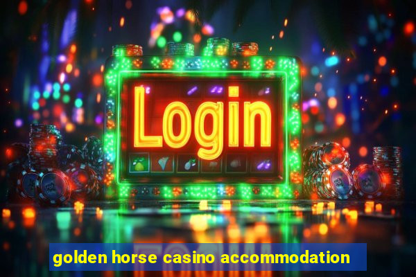 golden horse casino accommodation